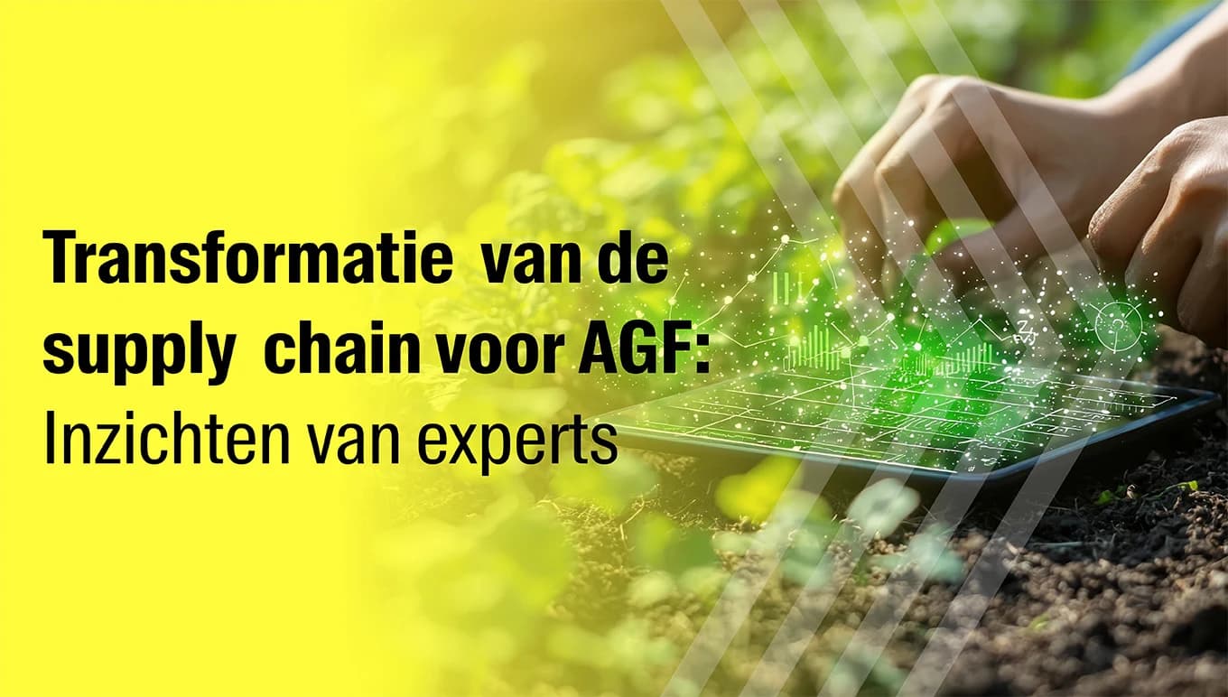 Transformatie van de supply chain voor AGF: Inzichten van experts